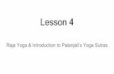 Lesson 4 - Yoga Veda...Raja Yoga - Translates as the “King” or Royal path of Yoga - A path of meditation, seated, no kriyas (action) - Dualist philosophy - Helps those in Advaitic