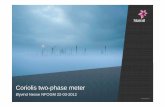 Coriolis two-phase meter · 2019-03-20 · Concept Study, Test Separator Metering upgrade • Gas − Double Ultrasonic flow meters in parallel (two metering runs) − Gas analyzer
