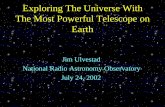 Exploring The Universe With The Most Powerful Telescope on Earth · Exploring The Universe With The Most Powerful Telescope on Earth Jim Ulvestad National Radio Astronomy Observatory