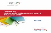Unpacking Sustainable Development Goal 4 Education 2030 · Sustainable Development Goal 4: Education is central to the realization of the 2030 Agenda for Sustainable Development.