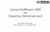 Using NetBeans IDE for Desktop Developmentedu.netbeans.org/contrib/slides/netbeans-platform/...3 Show that NetBeans IDE is the one-stop shop for all Swing desktop needs Ready out of