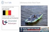 Tech Talk UAntwerp Solar Boat Team · 2019-07-15 · Tech Talk Ideas & Inspiration Boat & propulsion Characteristics: • 1.5kwh Batteries • 6kW Motor • 100 kg weight • 30 km/u