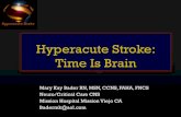 Hyperacute Stroke: Time Is Brain - Critical Care Canada · Hyperacute Stroke Hyperacute Stroke: Time Is Brain Mary Kay Bader RN, MSN, CCNS, FAHA, FNCS Neuro/Critical Care CNS Mission