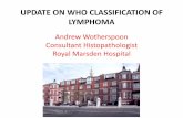 UPDATE ON WHO CLASSIFICATION OF LYMPHOMA...Principles of the REAL/WHO Classification •Morphology –May be sufficient for diagnosis in many cases •Immunophenotype and Genetics