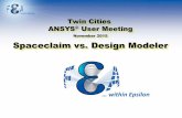 November 2015 Spaceclaim vs. Design ModelerANSYS User Meeting Background on Spaceclaim •Founded in 2005 by an engineering group including Mike Payne (founder of Solidworks) •First