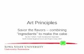 Savor the flavors combining...Art Principles Savor the flavors –combining “ingredients” to make the cake By Ann Torbert, Youth Development Specialist North Central Regional Forum