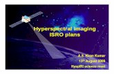 Hyperspectral imaging ISRO plans - NASAHyperspectral imaging ISRO plans A.S. Kiran Kumar 13th August 2009 HyspIRI science meet. Data Sources Hyperion Field Spectroradiometer HySi/IMS-1
