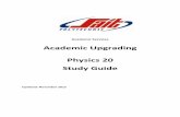 Academic Upgrading Physics 20 Study Guide · The time allotted for the Physics 20 Placement test is 2.5 hours. It consists of 30 questions and covers Grade 11 (Physics 20) material.