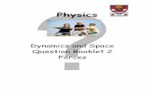 Dynamics and Space Question Booklet 2 Forces · Balanced Forces and Newton’s First Law Physics: Mechanics and Heat (Int 2) – Student Material 7 1. The diagram shows the forces