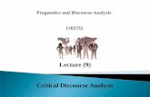 Lecture (9) Critical Discourse AnalysisDiscourse analysis covers several different approaches. Critical Discourse Analysis (CDA) is a perspective which studies the relationship between