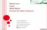 Write Less (Code) with More (Oracle 12c New Features) · Write Less Code With More Oracle 12c New Features Oren Nakdimon ... Where: TELEknowledge When: Oracle 8i/9i [1998-2003] What: