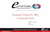 Farewell Oracle® EBS: A Smooth Exit - eprentise · Suite (EBS) The plan is to move to SAP or Dynamic or Netsuite or another ERP system within the next two years You are moving to