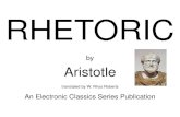 Rhetoric...Rhetoric by Aristotle, trans. W. Rhys Roberts is a publication of The Electronic Classics Series. This Portable Document file is furnished free and without any charge of