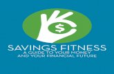 Savings Fitness: A guide to your money and your financial ...SAVINGS FITNESS: A GUIDE TO YOUR MONEY AND YOUR FINANCIAL FUTURE. 1. Most of us know it is smart to save money for those