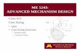 ME 5243: ADVANCED MECHANISM DESIGNME 5243: ADVANCED MECHANISM DESIGN •Quiz • Cam Sizing Exercises – Double Dwell – Conveyor Chase Class #23 Cam Sizing