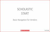 SCHOLASTIC START · This course provides an overview of the key actions that need to be performed in order for vendors to navigate in OTM Target Audience: •Scholastic Domestic Vendors