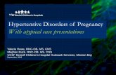 With atypical case presentations...Hypertensive Disorders of Pregnancy With atypical case presentations September, 2018 Valerie Huwe, RNC-OB, MS, CNS Meghan Duck, RNC-OB, MS, CNS UCSF
