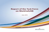 Report of the Task Force on WorkSafeNB · 2018-08-31 · Report of the Task Force on WorkSafeNB July 2018 Published by: Post-Secondary Education, Training and Labour Government of