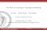 The Role of Learning in Typological Modelingblogs.umass.edu/pater/files/2011/10/pater-staubs-hughto-2014.pdf · The Role of Learning in Typological Modeling Joe Pater Robert Staubs