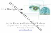 ECE Iris Recognition 523 Fall 523; Dr. Aly A. Farag and ...• Iris a permanent biometric (patterns apparently stable throughout life). • User acceptability is reasonable • Real