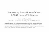 Improving Transitions o Care: I-PASS Handof Initiative · 2015-06-23 · Improving Transitions o Care: I-PASS Handof Initiative Karin A. Sloan, MD Director of Clinical Quality, Deptof