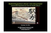Rail-integrated Urban DevelopmentMetoropoliya Rail-integrated Urban Development Japanese Experience and Its Implications October 10, 2016 中分毅/Takeshi NAKAWAKE Executive Vice
