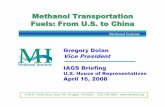 Methanol Transportation Fuels: From U.S. to ChinaMethanol Transportation Fuels: From U.S. to China Gregory Dolan Vice President IAGS Briefing U.S. House of Representatives April 16,