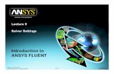 Introduction toIntroduction to ANSYS FLUENT · Solver Settings Solver Settings - Introduction Customer Training Material • So far we have looked at how to setup a basic flow simulation