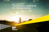 Transforming banking for the next generation - Ernst & Young...accelerating evolution and revolution in banking Sources: Oxford Economics, TheCityUK, G20, “Our Mobile Planet research