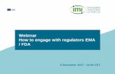 Webinar How to engage with regulators EMA / FDA · How to engage with regulators EMA / FDA . Agenda ... of novel approaches and time to new marketing authorisations, improve public