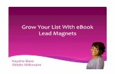 Grow Your List With eBook Lead Magnets · 2017-10-26 · Grow Your List With eBook Lead Magnets Keysha Bass Stiletto Millionaire . Who Is Keysha Bass? 1 – Nominated Top Internet