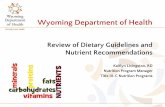 Kaitlyn Livingston, RD Nutrition Program Manager Nutrient ... · Wyoming Department of Health Review of Dietary Guidelines and Nutrient Recommendations Kaitlyn Livingston, RD Nutrition