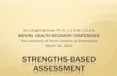 STRENGTHS-BASED ASSESSMENT · WHAT IS STRENGTHS-BASED ASSESSMENT? The strengths perspective or positive psychology is concerned with well-being and optimal functioning. “aims to