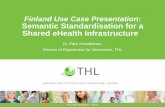 Finland Use Case Presentation: Semantic Standardisation for a … · 2016-05-26 · Finland Use Case Presentation: Semantic Standardisation for a Shared eHealth Infrastructure . Dr.