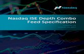 Nasdaq ISE Depth Combo Feed Specification...1. Overview Depth Combo Feed is a direct data feed product in the Nasdaq ISE (ISE) system offered by Nasdaq ® that features the following: