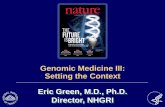 Genomic Medicine III: Setting the Context Eric Green, M.D ... · Francis S. Collins, Eric D. Green, Alan E. Guttmacher and Mark S. Guyer on of the US Natiœ'al Human œnome Research