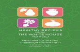 HEALTHY RECIPES · 2017-12-08 · HEALTHY RECIPES FROM THE WHITE HOUSE TO YOU THE WHITE HOUSE OCTOBER 17, 2011 HealthierUS School Challenge Celebration. Welcome to the White House!
