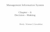 Management Information System Chapter – 6 Decision - Making · Chapter – 6 Decision - Making Book:- Waman S Jawadekar Management Information System. ... • Eg. of optimisation