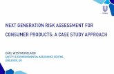 Next Generation Risk Assessment for Consumer Products: A ... · next generation risk assessment for consumer products: a case study approach carl westmoreland safety & environmental