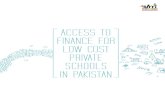 Access to Finance for Low Cost Private Schools in Pakistan to... · Access to Finance for Low Cost Private Schools I The study on Access to Finance For Low Cost Private Schools in