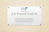 Job Hazard AnalysisJob Hazard Analysis This material was produced under grant SH-29634-SH6 from the Occupational Safety and Health Administration, US Department of Labor. It does not