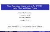 Time Resolution Measurements for 8' MCP: Noise Filter and … · 2013-01-29 · Time Resolution Measurements for 8" MCP: Noise Filter and Shape Fitting Alexander Vostrikov University