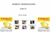 ROBOT OPERATIONS Part 2 · FANUC Robotics CERTIFIED EDUCATION ROBOT TRAINING FANUC Robotics CERTIFIED EDUCATION ROBOT TRAINING . Robot Operations Safety and Cycle Power Moving a Robot