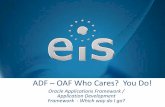 ADF - OAF Who Cares? YOU DO! · Oracle Applications Framework (OAF) and Oracle Application Development Framework (ADF) among Oracle developers especially for the people who are developing