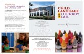 Who Works in the Child Language CHILD LANGUAGE Language and... · Who Works in the Child Language and Literacy Lab? Our lab members include high school, college, and graduate students.