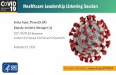 Healthcare Leadership Listening Session · 2020-02-21 · Healthcare Leadership Listening Session Anita Patel, PharmD, MS Deputy Incident Manager (a) CDC COVID-19 Response Centers
