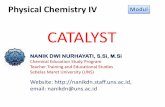 CATALYST - nanikdn.staff.uns.ac.id · path by lowering its activation energy and consequently the catalyst increases the rate of reaction. 10 ... satu jenis reaksi, artinya hanya