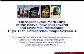 Entrepreneurial Marketing in the brave, new (flat) world ... · and Dynamic Positioning: High-Tech Entrepreneurship: Session 4 Tom Kosnik, Fenwick and West Consulting Professor Stanford