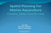 Spatial Planning For Marine Aquaculture Croatia, Zadar County case · 2016-12-08 · Spatial Planning For Marine Aquaculture Croatia, Zadar County case Ana Lukin Directorate of Fisheries