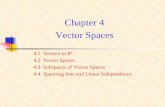 Chapter 4 Vector Spaces · 4.2 Vector Spaces Vector spaces: Let V be a set on which two operations (vector addition and scalar multiplication) are defined. If the following axioms